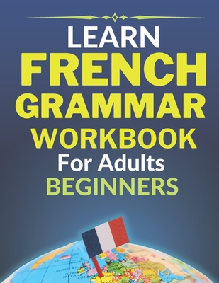 Learn french grammar: Worbook for adults beginners - Abdoulaye Doucoure