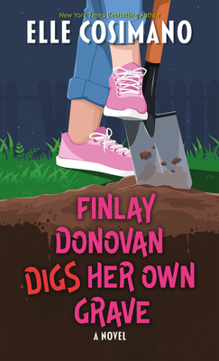 Finlay Donovan Digs Her Own Grave - Elle Cosimano