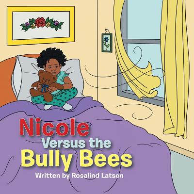 Nicole Versus the Bully Bees - Rosalind Latson