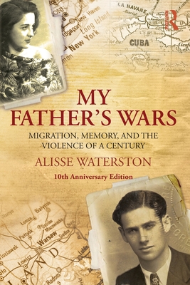 My Father's Wars: Migration, Memory, and the Violence of a Century - Alisse Waterston