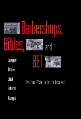 Barbershops, Bibles, and Bet: Everyday Talk and Black Political Thought - Melissa Harris-perry