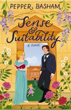 Sense and Suitability: A Sweet Regency, Enemies-To-Lovers Rom-Com - Pepper Basham