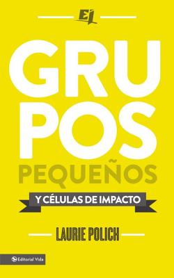 Coperta cărții 'Grupos pequeños y células de impacto = Small Groups - Laurie Polich'