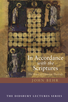 In Accordance with the Scriptures: The Shape of Christian Theology - John Behr
