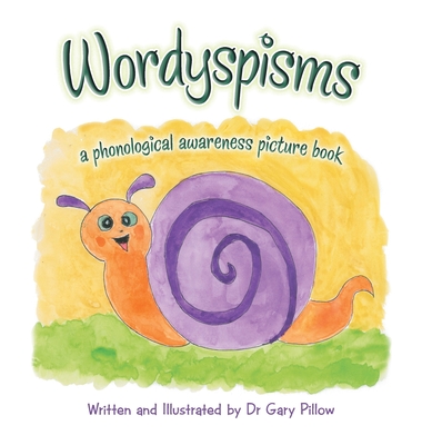 Wordyspisms: a phonological awareness picture book - Gary Pillow