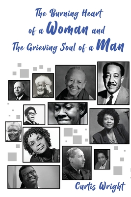 The Burning Heart of a Woman and The Grieving Soul of a Man: A Collection of Poems (an anthology) - Curtis Wright