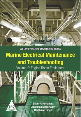 Marine Electrical Maintenance and Troubleshooting Series - Volume 2: Engine Room Equipment: (Elstan's(R) Marine Engineering Series) - Lakshman Singh Yadav