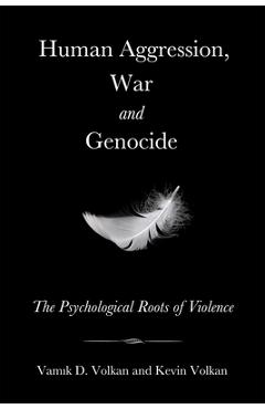 Coperta cărții 'Human Aggression, War and Genocide: The Psychological Roots of Violence - Kevin Volkan'