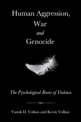 Coperta cărții 'Human Aggression, War and Genocide: The Psychological Roots of Violence - Kevin Volkan'