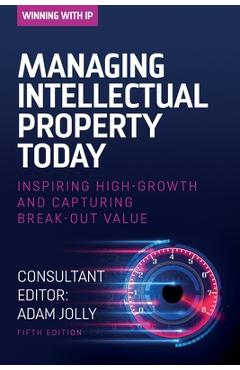 Managing Intellectual Property Today: Inspiring high growth and capturing break-out value