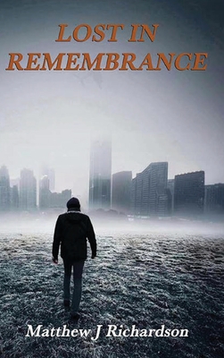 Lost in Remembrance - Matthew J. Richardson