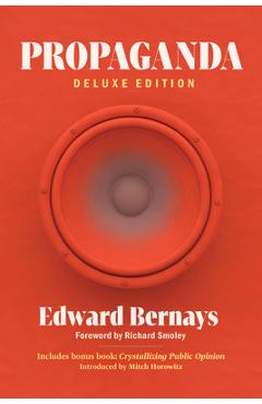 Propaganda (Deluxe Edition): Includes Bonus Book: Crystallizing Public Opinion - Edward Bernays