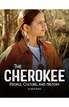 Poza produsului The Cherokee: People, Culture, and History - Twila M. Barnes