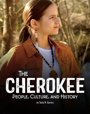 The Cherokee: People, Culture, and History - Twila M. Barnes