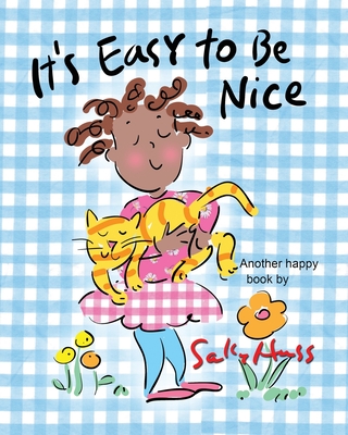 It's Easy to be Nice: Adorable, Rhyming Children's Picture Book about Being Kind - Sally Huss