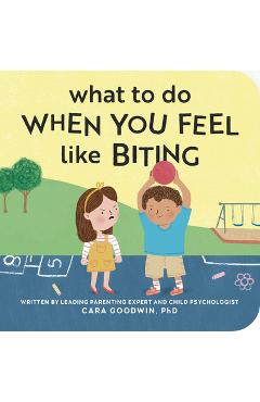 Poza produsului What to Do When You Feel Like Biting - Cara Goodwin