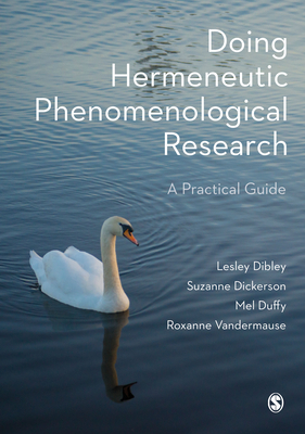 Doing Hermeneutic Phenomenological Research: A Practical Guide - Lesley Dibley
