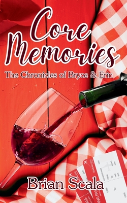 Core Memories: The Chronicles of Bryce and Erin - Brian Scala