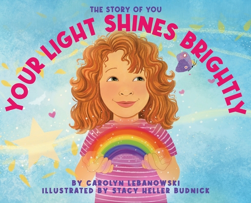 Your Light Shines Brightly: The Story of You - Carolyn Lebanowski