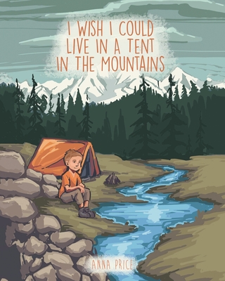 I Wish I Could Live in a Tent in the Mountains - Anna Price