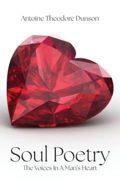 Coperta cărții 'Soul Poetry: The Voices in a Man's Heart - Antoine Theodore Dunson'