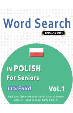 Word Search in Polish for Seniors - It's Easy! Vol.1 - Delta Classics - Find 2000 Cleverly Hidden Words: A Fun Language Activity
