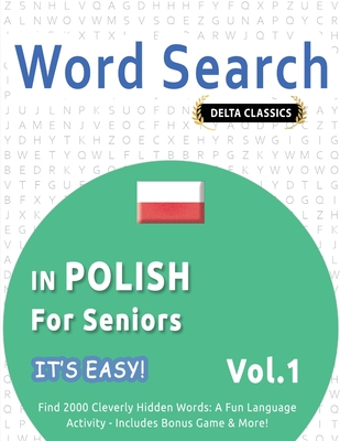 Word Search in Polish for Seniors - It's Easy! Vol.1 - Delta Classics - Find 2000 Cleverly Hidden Words: A Fun Language Activity - Includes Bonus Game -