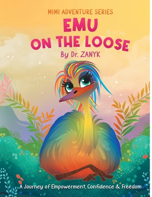 Emu on the Loose: A Journey of Empowerment, Confidence & Freedom -