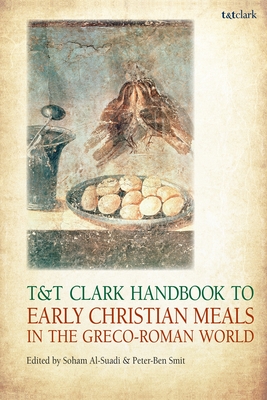 T&t Clark Handbook to Early Christian Meals in the Greco-Roman World - Soham Al-suadi