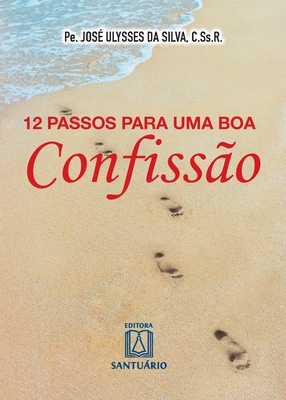 12 passos para uma boa confissão - José Ulysses Da Silva