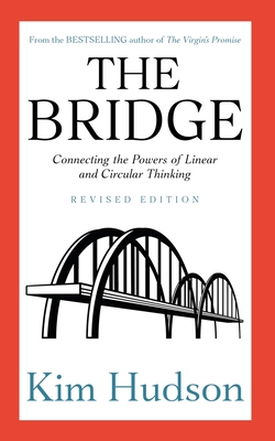 The Bridge: Connecting the Powers of Linear and Circular Thinking - Kim Hudson