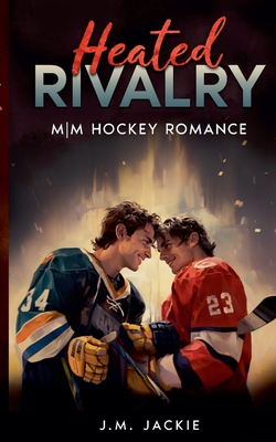 Heated Rivalry: MM Hockey Romance - J. M. Jackie