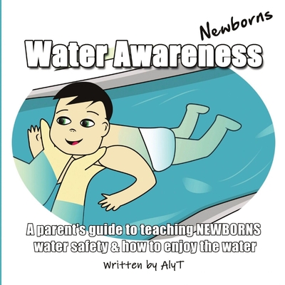 Water Awareness Newborns: A parent's guide to teaching NEWBORNS water safety and how to enjoy the water - Allison Tyson