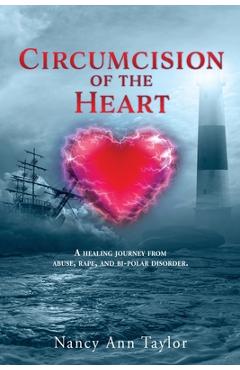 Coperta cărții 'Circumcision of the Heart: A healing journey from abuse, rape, and bi-polar disorder. - Nancy Ann Taylor'