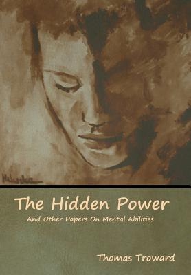 The Hidden Power And Other Papers On Mental Abilities - Thomas Troward