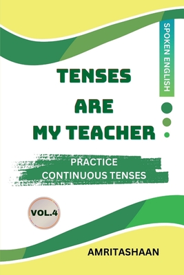 Tenses Are My Teacher Vol.4: Practice Continuous Tenses - 