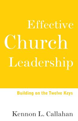 Effective Church Leadership: Building on the Twelve Keys - Kennon L. Callahan
