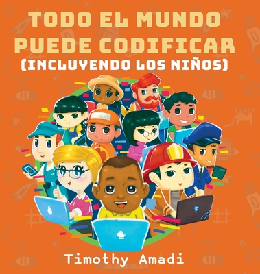 Todo el mundo puede codificar: Incluyendo los niños - Timothy Amadi