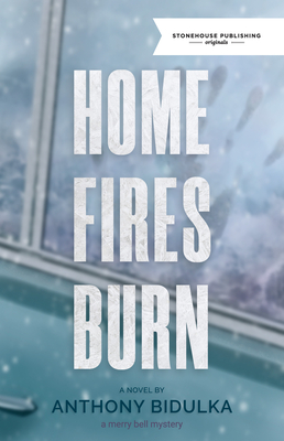 Home Fires Burn - Anthony Bidulka