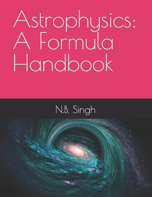 Astrophysics: A Formula Handbook - N. B. Singh