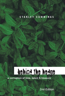Behind the Hedge 2Nd Edition: A Corruption of Time, Talent & Treasure - Stanley Cummings