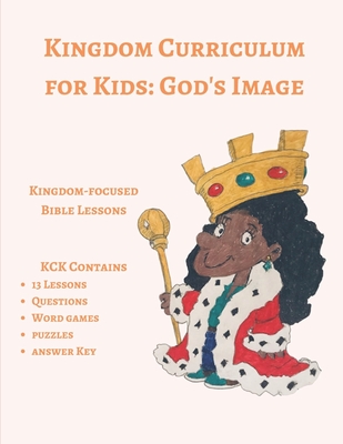 Kingdom Curriculum for Kids 3: God's Image - Gena Y. Matthews