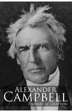Coperta cărții 'Alexander Campbell: Leader of the Great Reformation of the Nineteenth Century - Bradley S. Cobb'