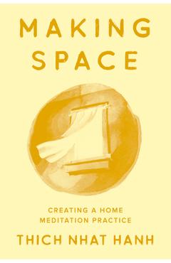 Coperta cărții 'Making Space: Creating a Home Meditation Practice - Thich Nhat Hanh'