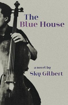 Coperta cărții 'The Blue House - Sky Gilbert'