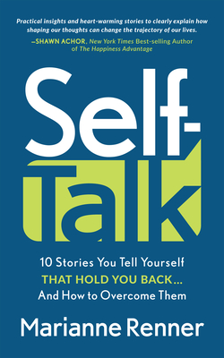 Self Talk: 10 Stories You Tell Yourself That Hold You Back...and How to Overcome Them - Marianne Renner