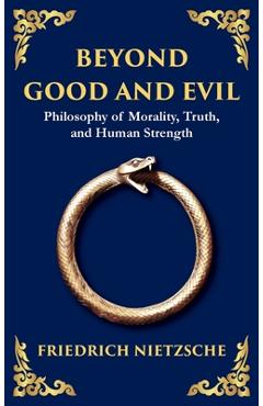 Poza produsului Beyond Good and Evil: Philosophy of Morality, Truth, and Human Strength (Deluxe Hardbound Edition) - Friedrich Nietzsche