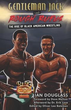 Coperta cărții 'Gentleman Jack and Rough Rufus: The Rise of Black American Wrestling - Oliver Lee Bateman'