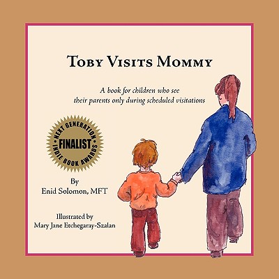 Toby Visits Mommy: A book for children who see their parents only during scheduled visitations. - Enid Solomon