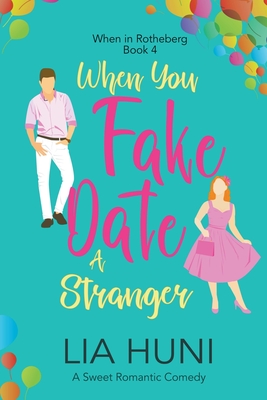 When You Fake Date a Stranger - Lia Huni